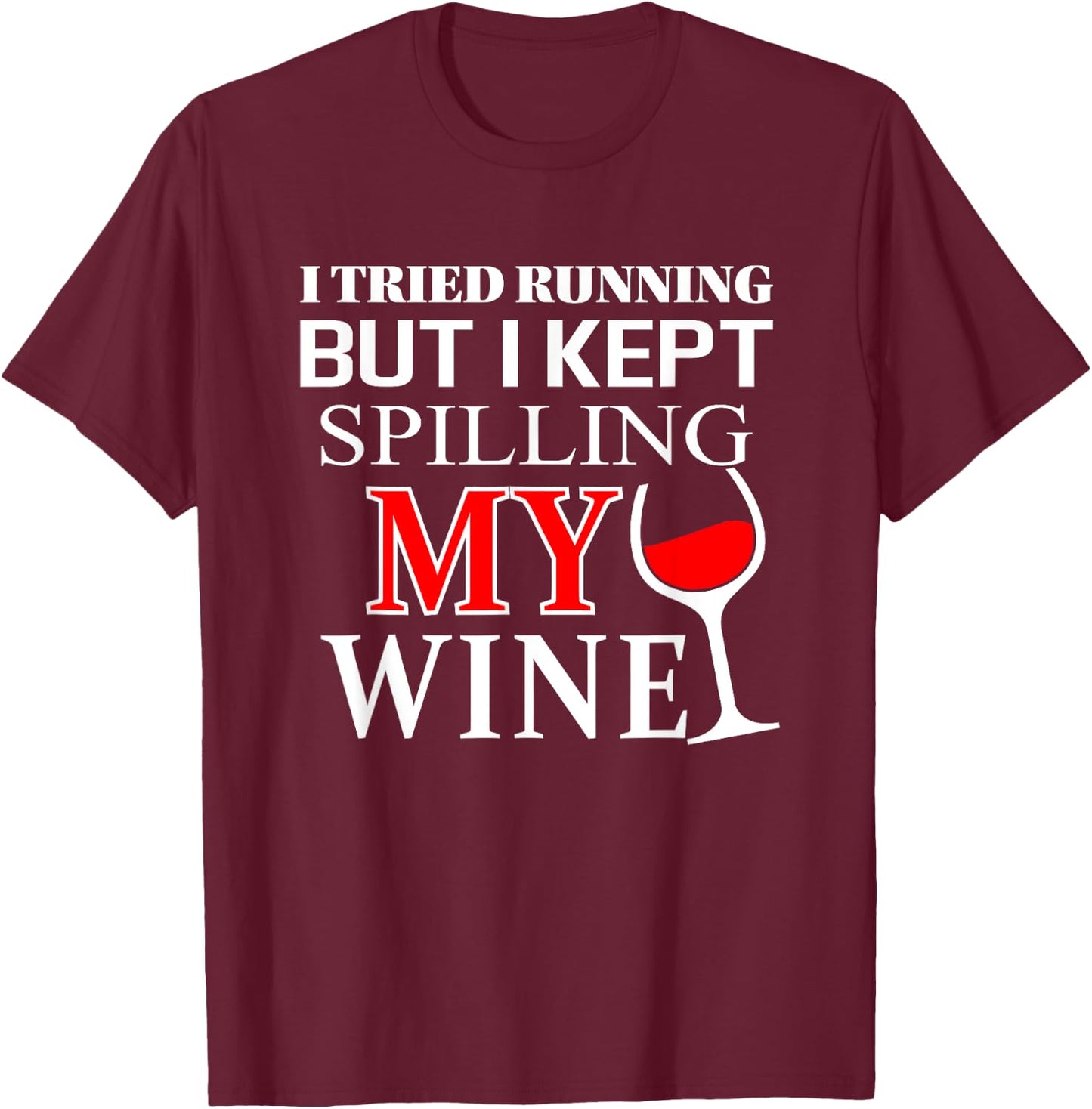 I tried Running but I Kept Spilling My Wine | funny T-Shirt - T-Shirt | Maroon