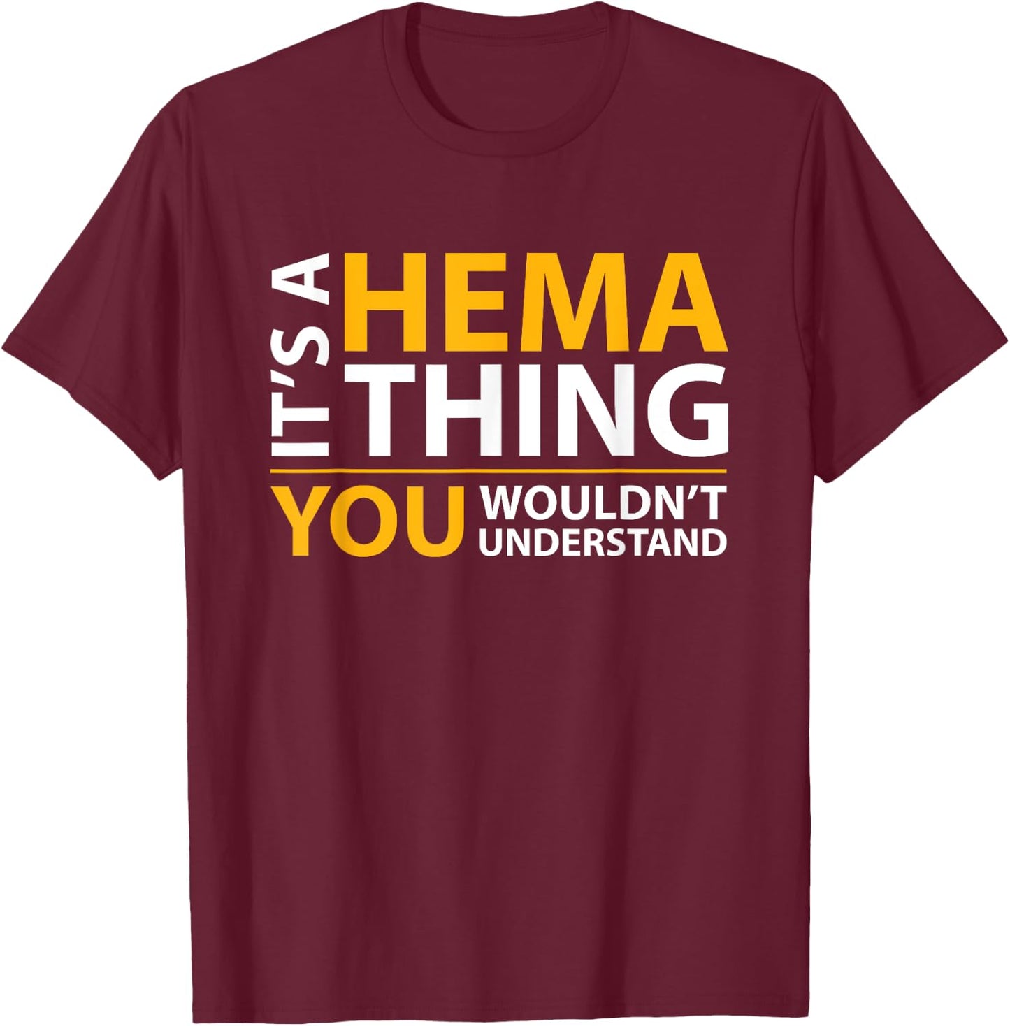 It's a Hema Thing You Wouldn't Understand T-Shirt - T-Shirt | Maroon