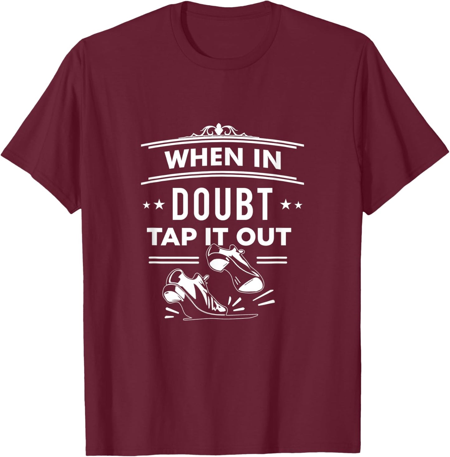 Tap Dance When In Doubt Tap It Out Step Dancers T-Shirt - T-Shirt | Maroon