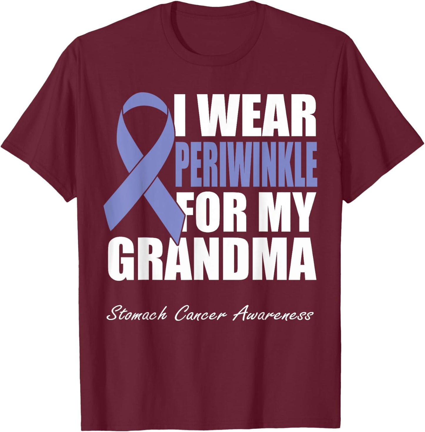 I Wear Periwinkle For My Grandma Stomach Cancer Awareness T-Shirt - T-Shirt | Maroon