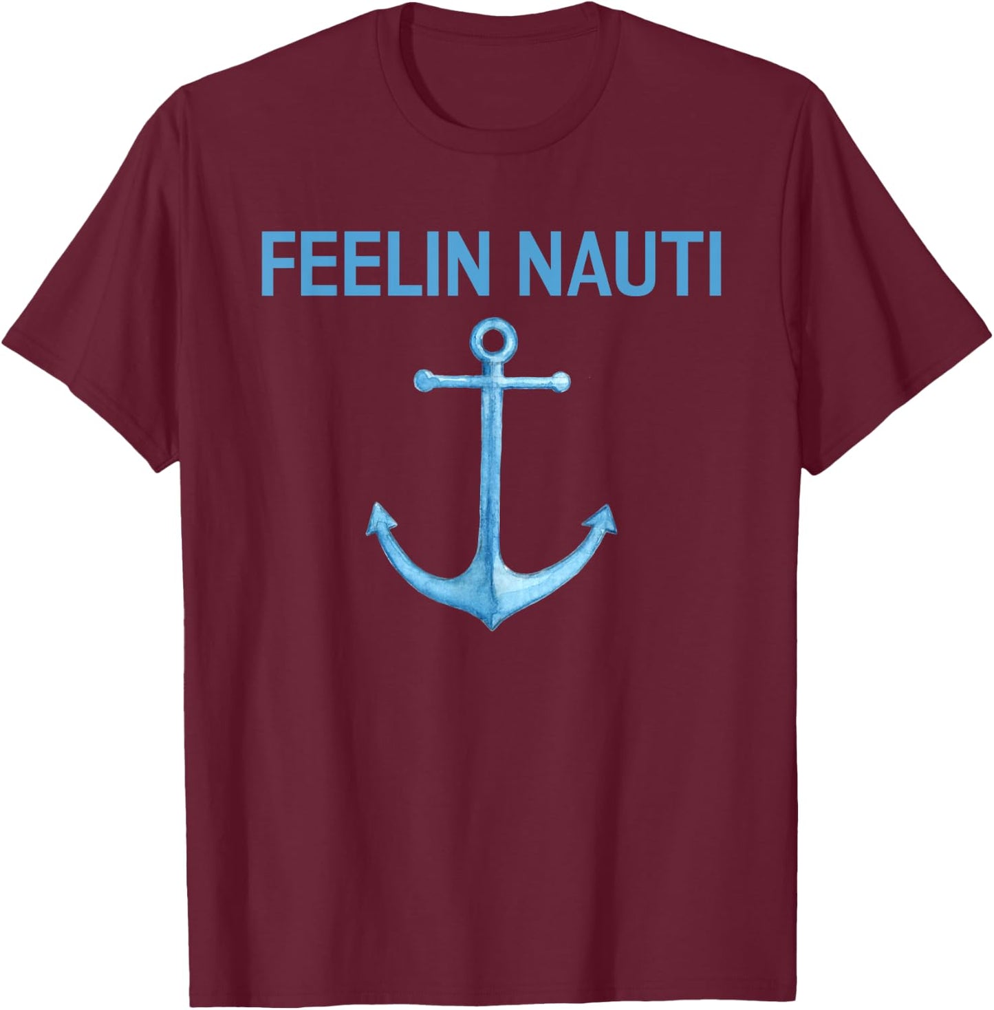 Feeling Nauti Funny Sailing Boating T Shirt Gift T-Shirt - T-Shirt | Maroon