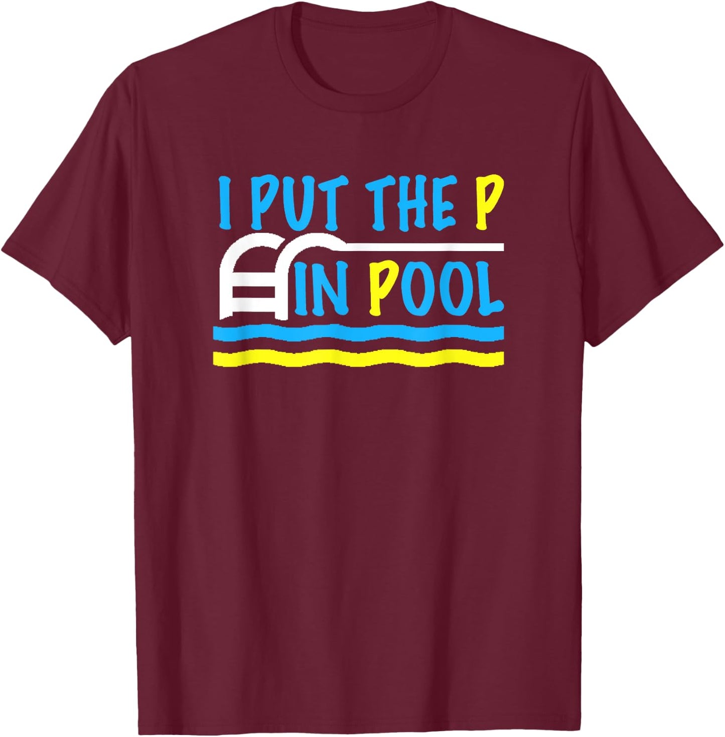 I Put the P in Pool Funny Swimming Swimmer T-Shirt - T-Shirt | Maroon