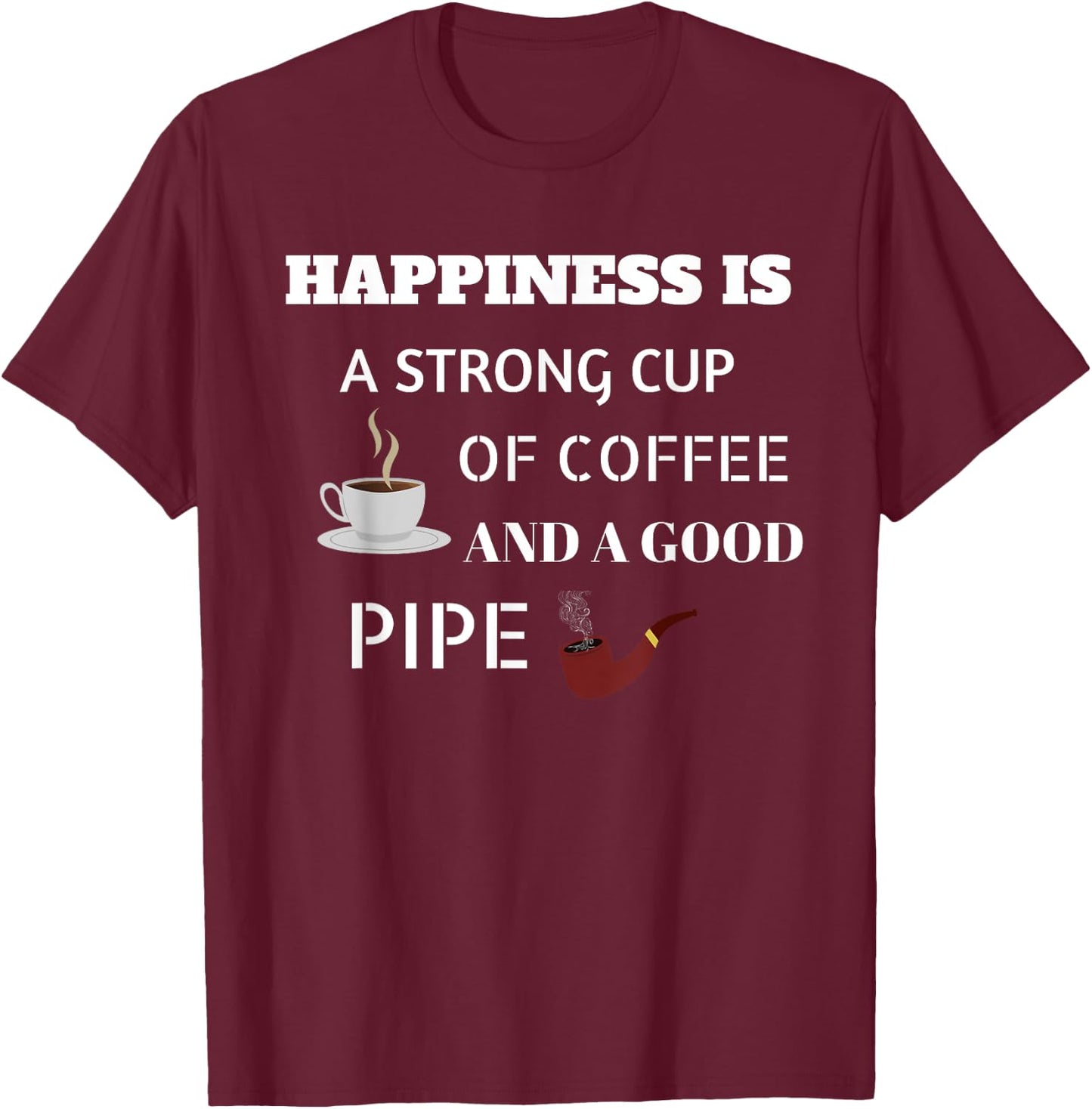 Awesome Happiness Is A Good Pipe, Pipe Smoker T Shirt Gift T-Shirt - T-Shirt | Maroon
