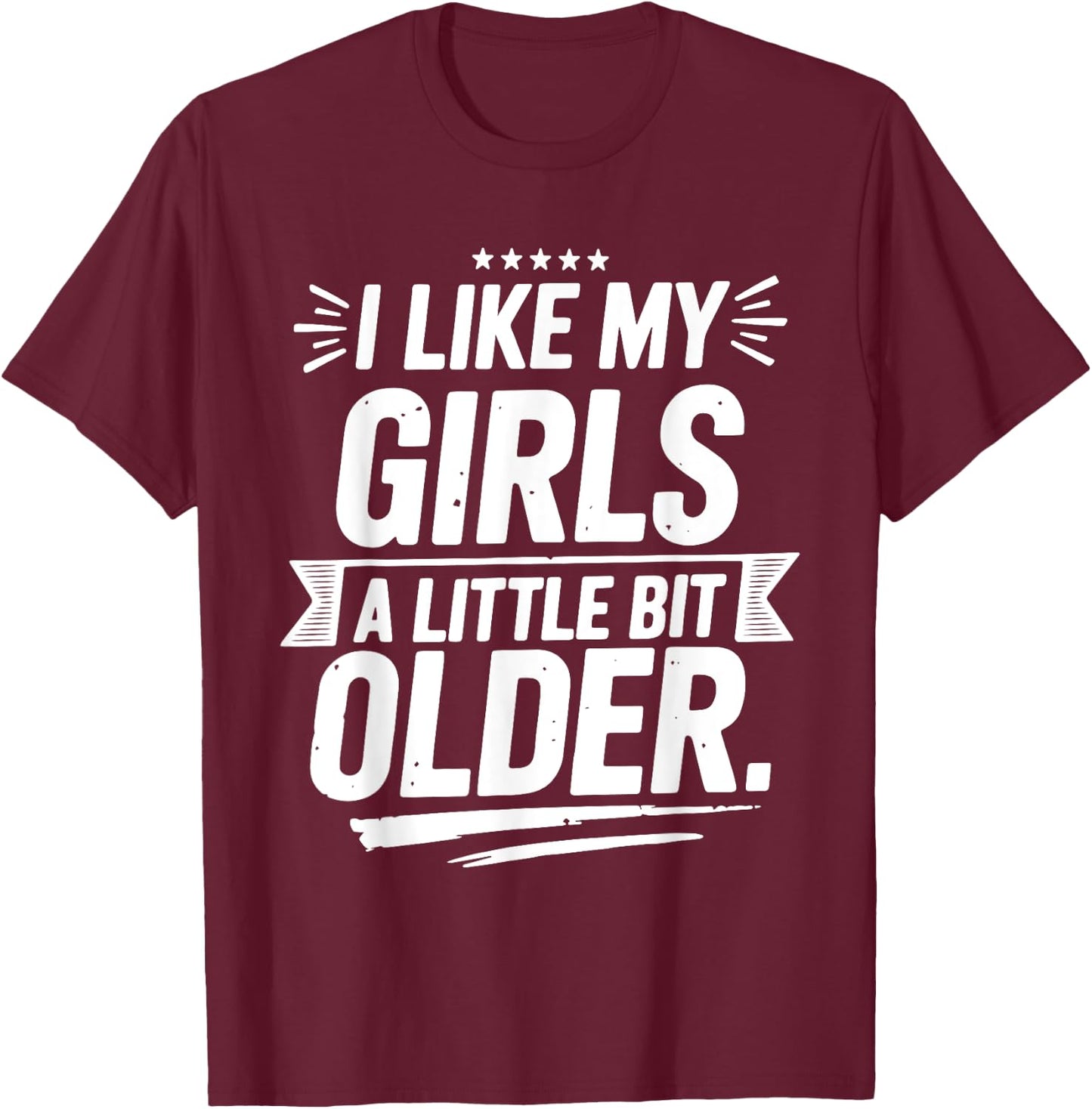 I Like My Girls A Little Bit Older Funny Vintage T-Shirt - T-Shirt | Maroon