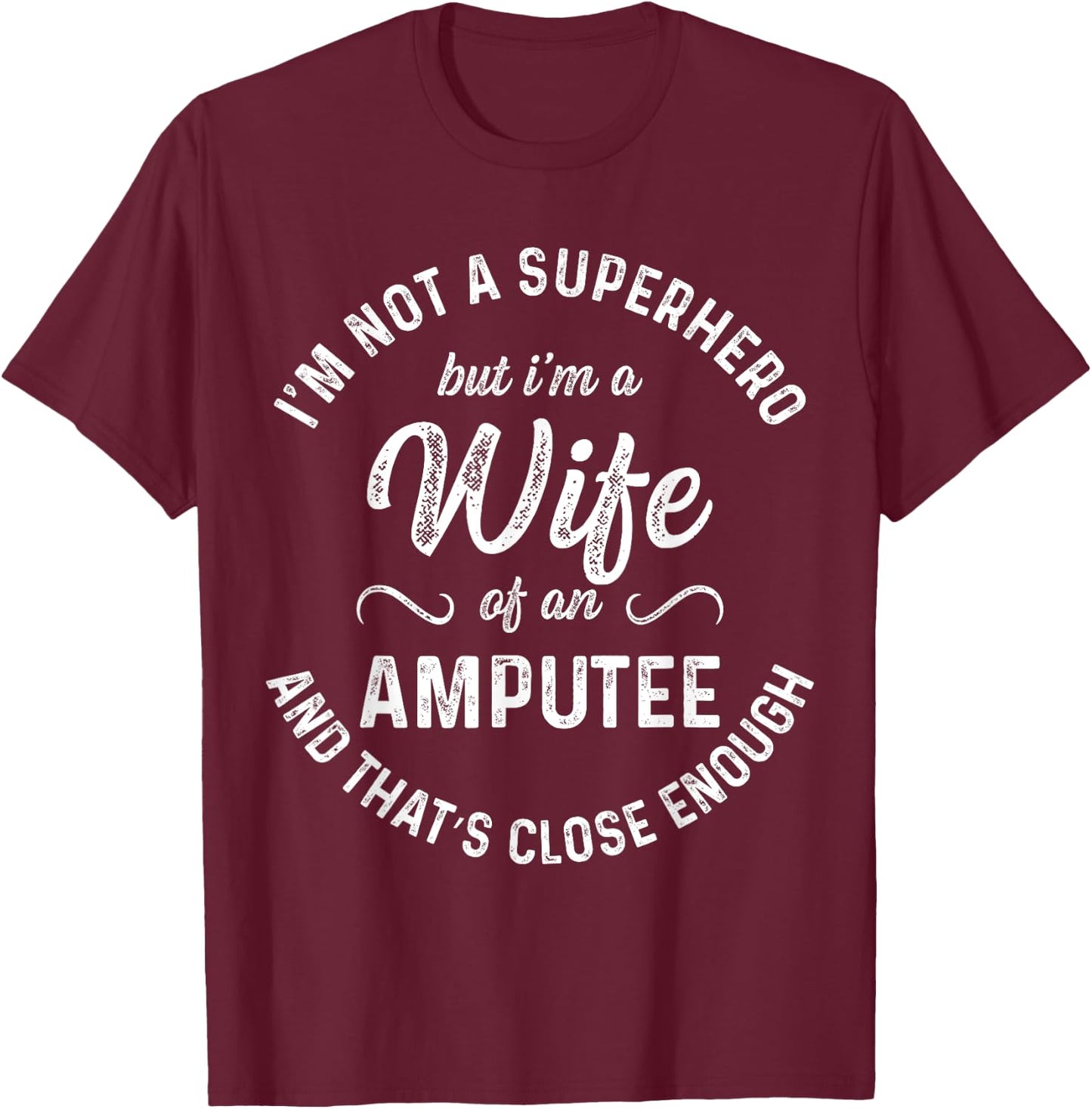 Amputee Humor Wife Hero Leg Arm Funny Recovery Gifts T-Shirt - T-Shirt | Maroon