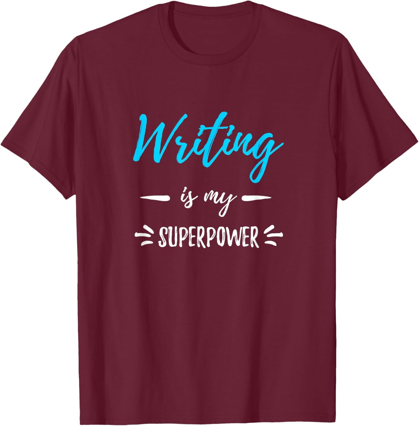 Writing Is My Superpower Funny Writer Gift Shirt T-Shirt - T-Shirt | Maroon