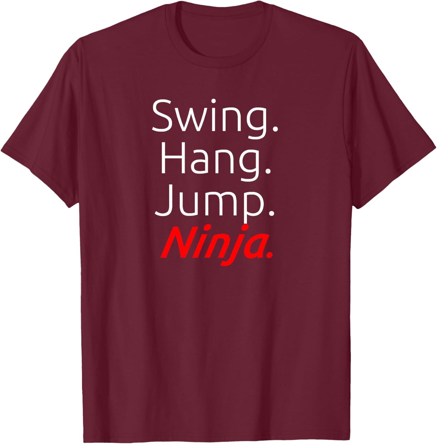 Swing. Hang. Jump. Ninja. T-Shirt - T-Shirt | Maroon