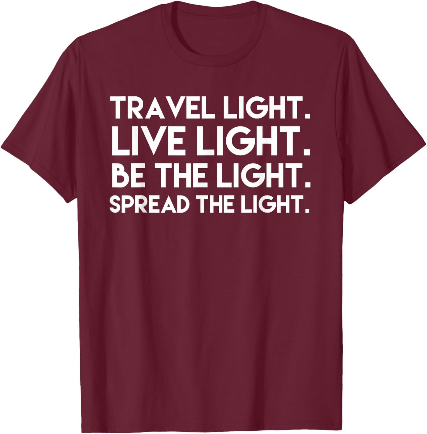Travel Light Live Light Be The Light Spread the Light T-Shirt - T-Shirt | Maroon