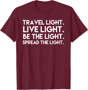 Travel Light Live Light Be The Light Spread the Light T-Shirt - T-Shirt | Maroon
