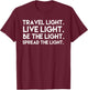 Travel Light Live Light Be The Light Spread the Light T-Shirt - T-Shirt | Maroon