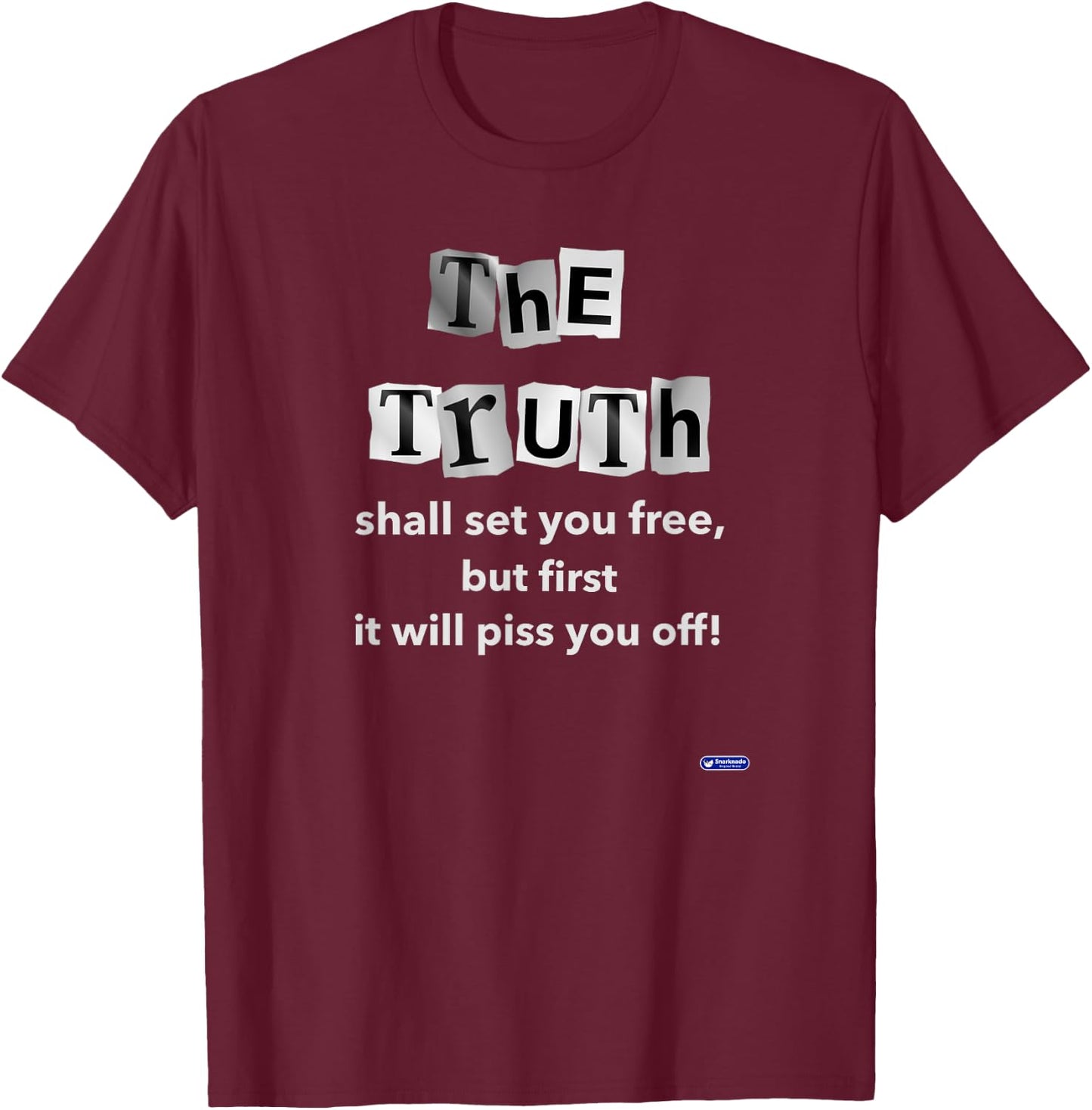 The Truth shall set you free but first it will piss you off T-Shirt - T-Shirt | Maroon