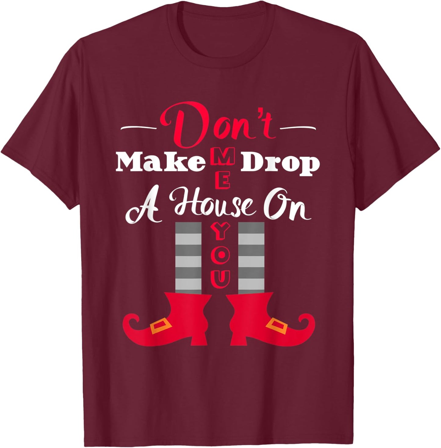 Don't Make Me Drop A House On You Funny Halloween T-Shirt - T-Shirt | Maroon