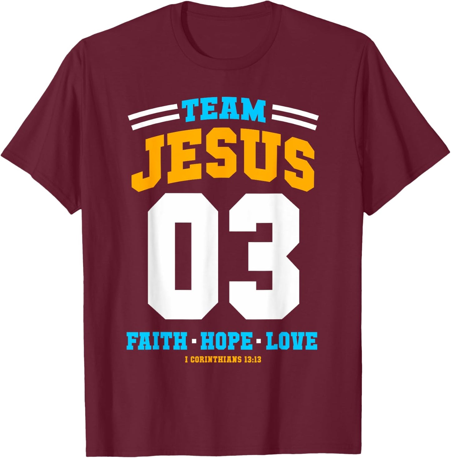 Christian gift Team Jesus 03 Faith Hope Love Christmas gift T-Shirt - T-Shirt | Maroon