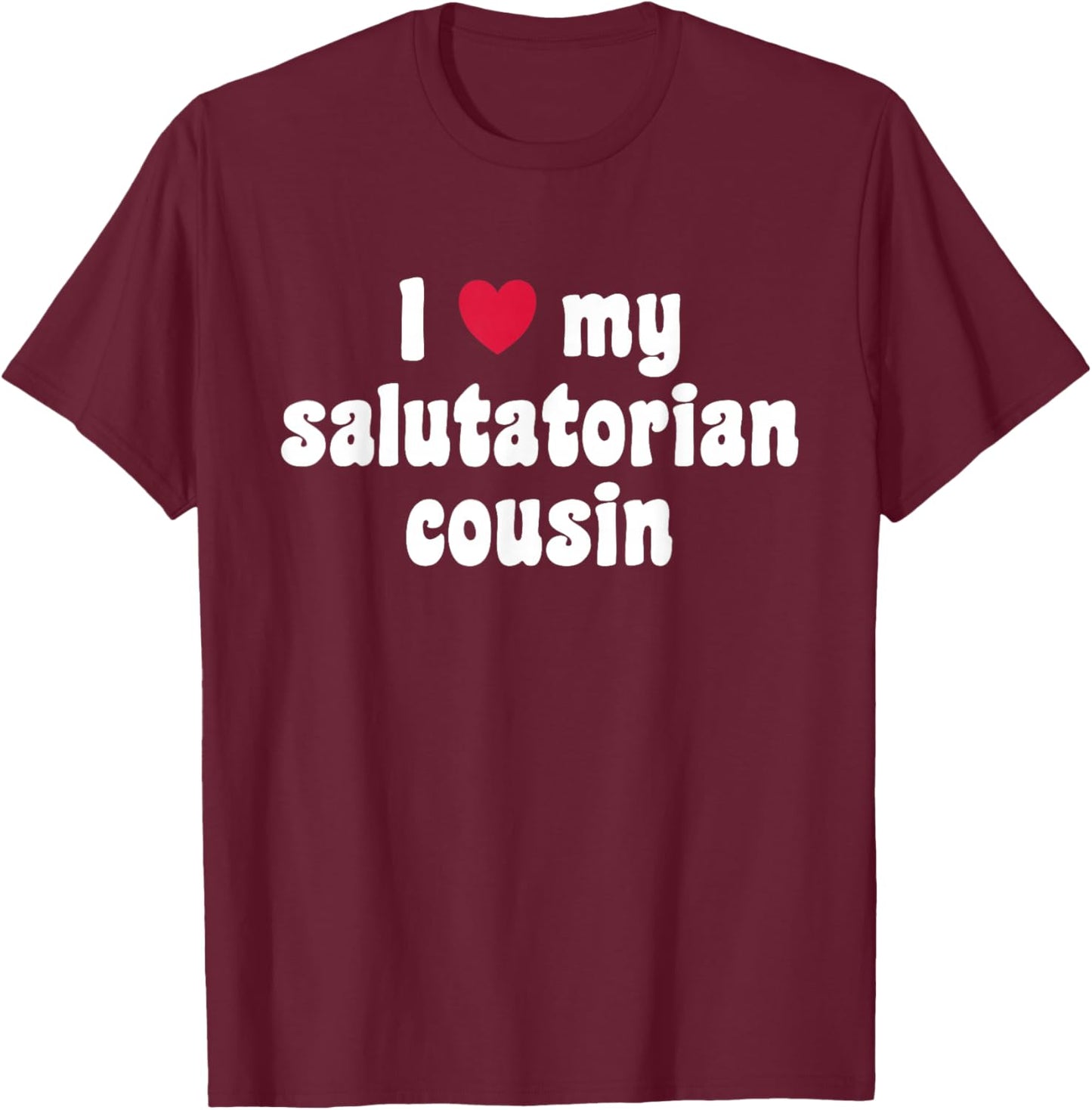 I Love My Salutatorian Cousin T-Shirt - T-Shirt | Maroon