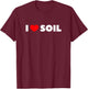 I Love (Heart) Soil T-Shirt - T-Shirt | Maroon