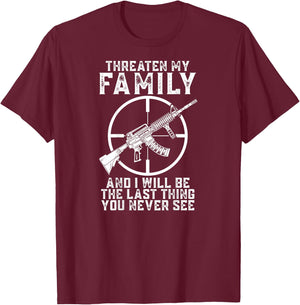 Threaten My Family And I'll Be The Last Thing You Never See T-Shirt - T-Shirt | Maroon
