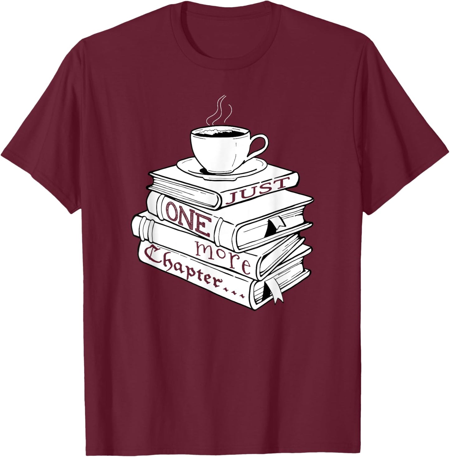Just One More Chapter Book Reading for Book Lovers T-Shirt - T-Shirt | Maroon
