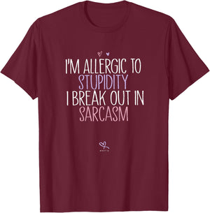 Funny I'm Allergic To Stupidity I Break Out In Sarcasm T-Shirt - T-Shirt | Maroon