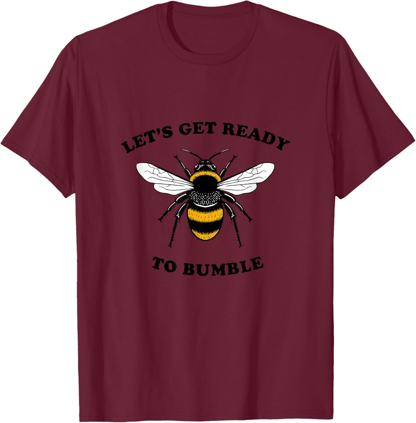 Let's Get Ready To Bumble - BumbleBee Bee Funny T-Shirt - T-Shirt | Maroon