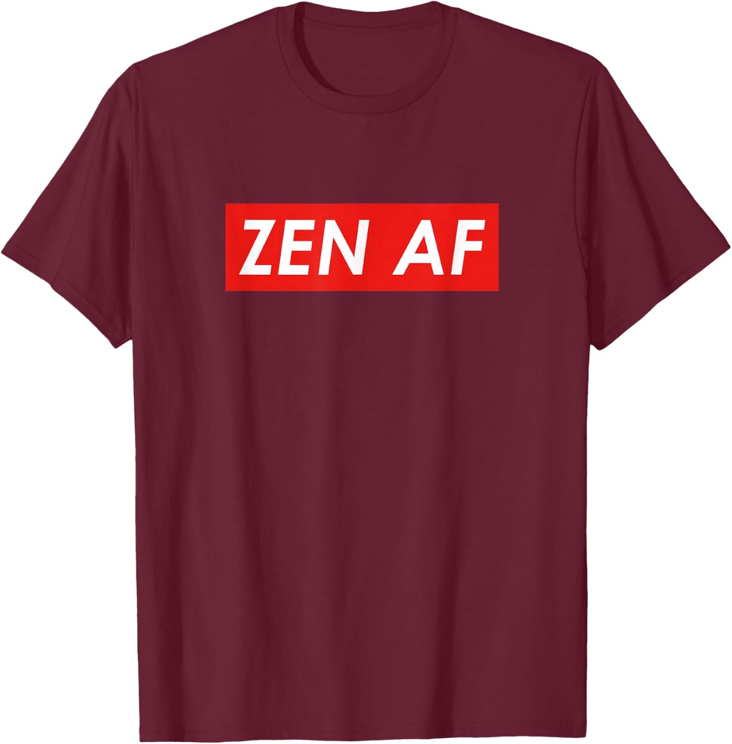 Zen AF | Zen AF T-Shirt - T-Shirt | Maroon