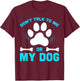 Don't Talk To Me Or My Dog T-Shirt - T-Shirt | Maroon
