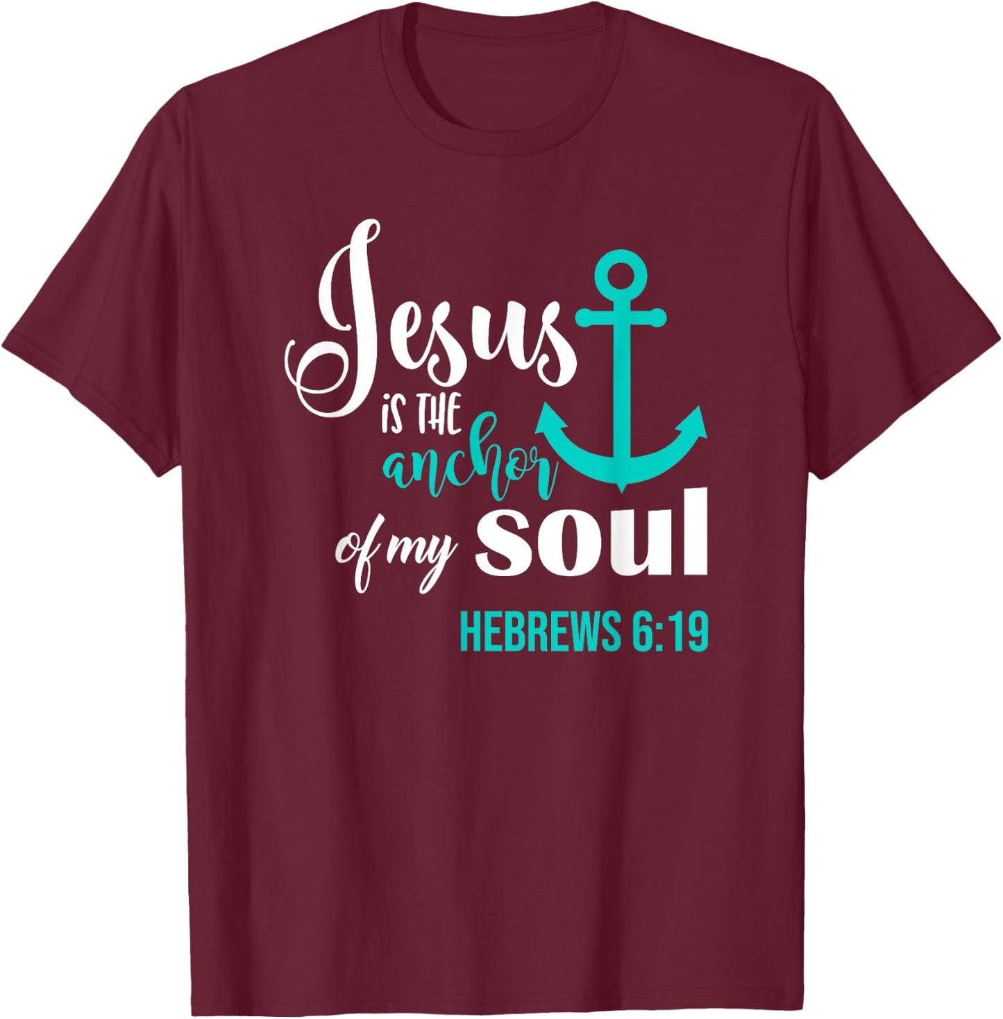 Jesus Is The Anchor Of My Soul Christian T-Shirt - T-Shirt | Maroon