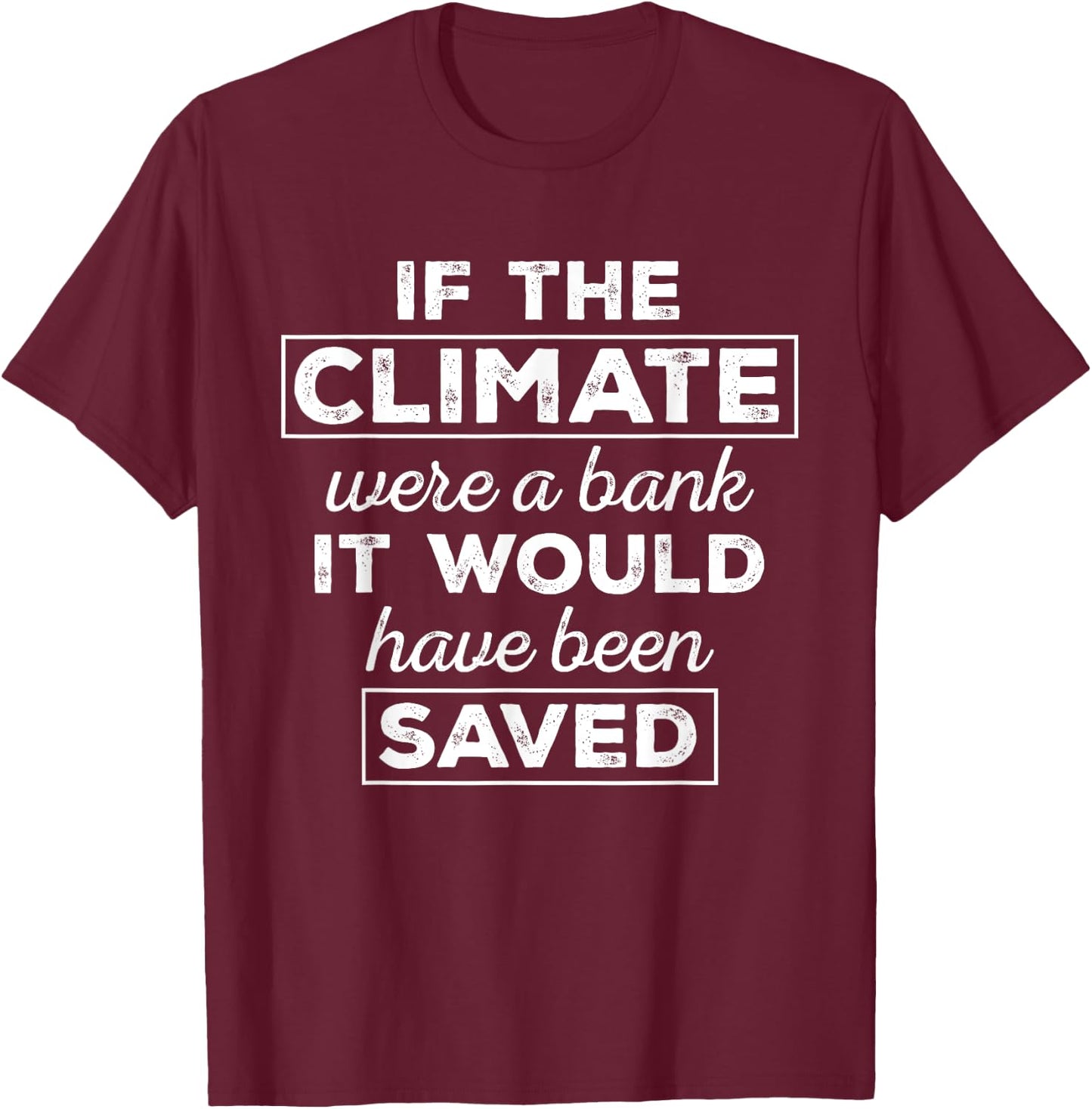 Climate Saved - Climate Change Awareness Shirt Gift T-Shirt - T-Shirt | Maroon