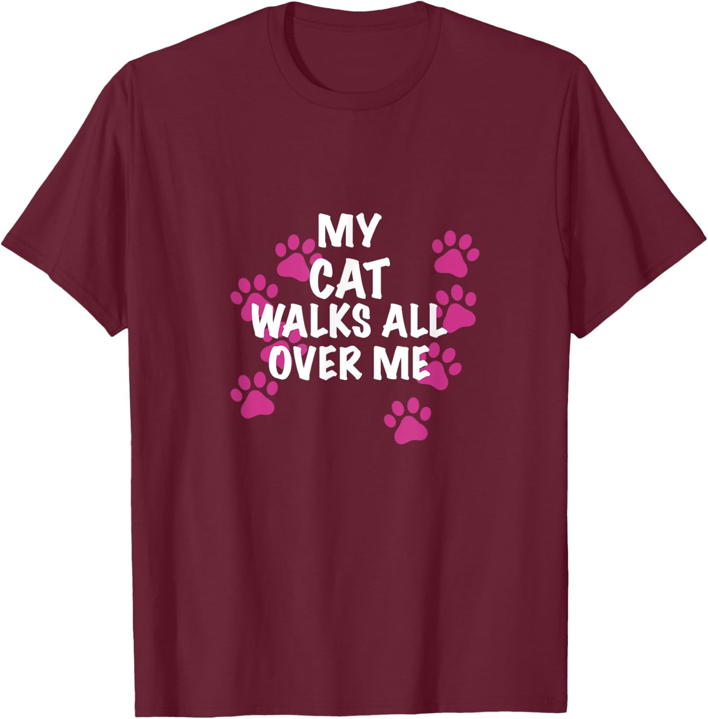 My Cat Walks All Over Me Men Women T-Shirt - T-Shirt | Maroon