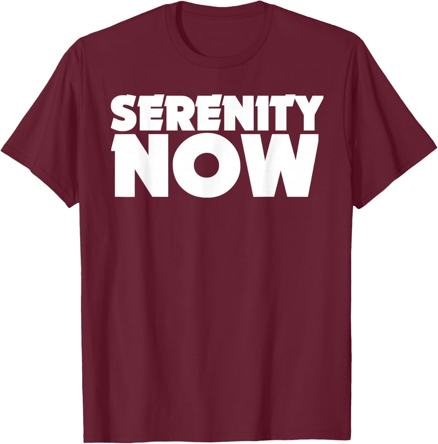 Serenity Now T Shirt Shirt T-Shirt - T-Shirt | Maroon