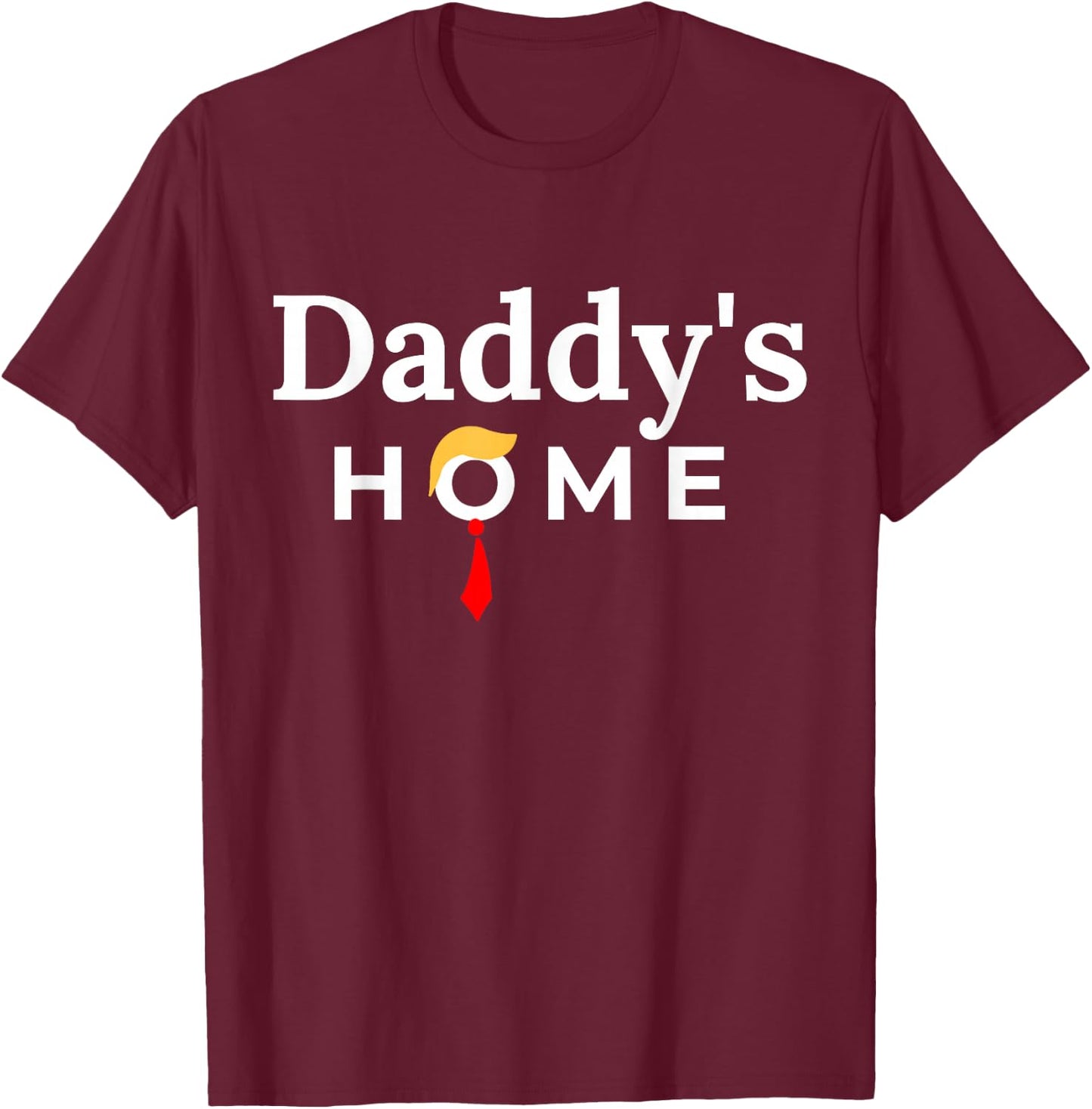 Funny Trump Outfits Daddy's Home - Black, Small, Adults, Short Sleeve, Cotton Blend, , Classic Fit, Imported T-Shirt - T-Shirt | Maroon