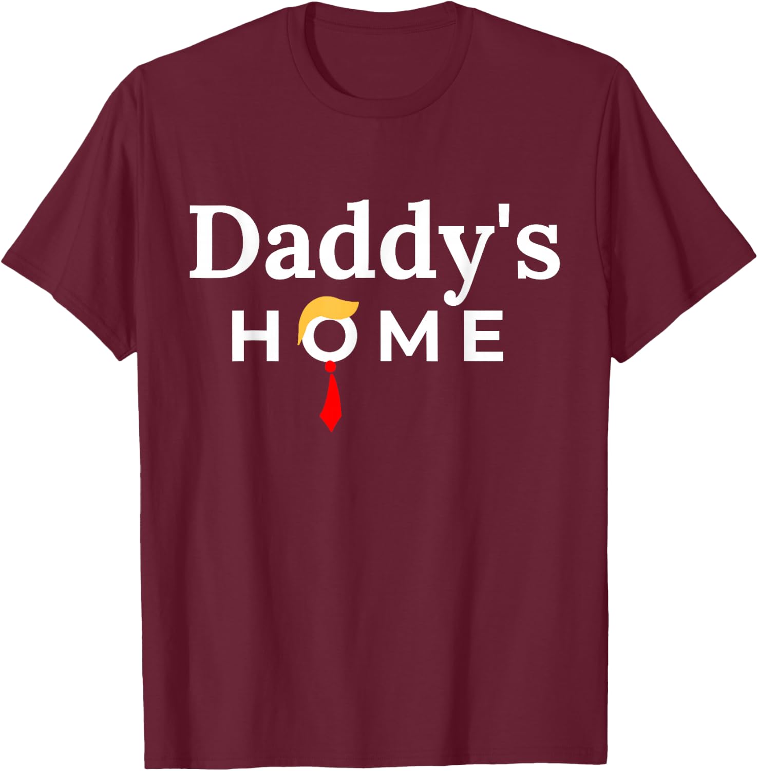 Funny Trump Outfits Daddy's Home - Black, Small, Adults, Short Sleeve, Cotton Blend, , Classic Fit, Imported T-Shirt - T-Shirt | Maroon