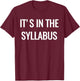 College Professor - It's in the Syllabus T-Shirt - T-Shirt | Maroon