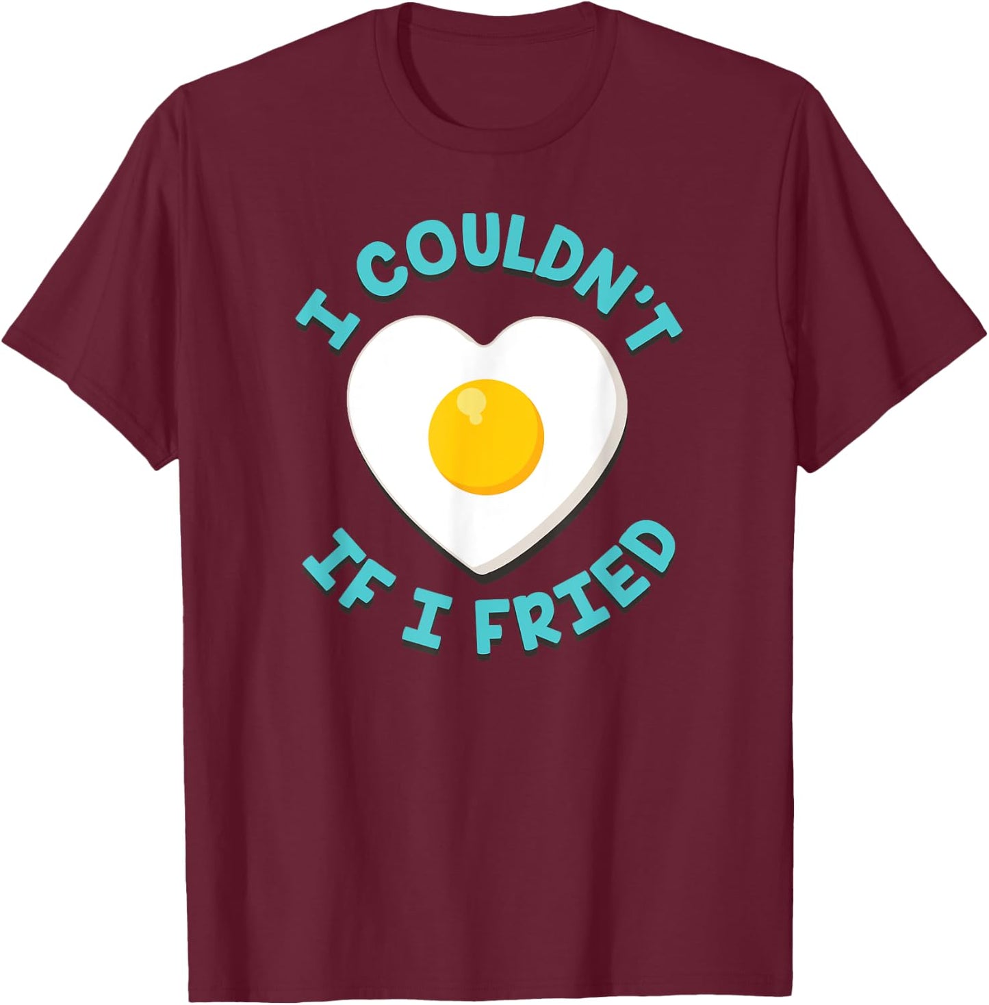 I Couldn't If I Fried Funny Matching T-Shirt - T-Shirt | Maroon