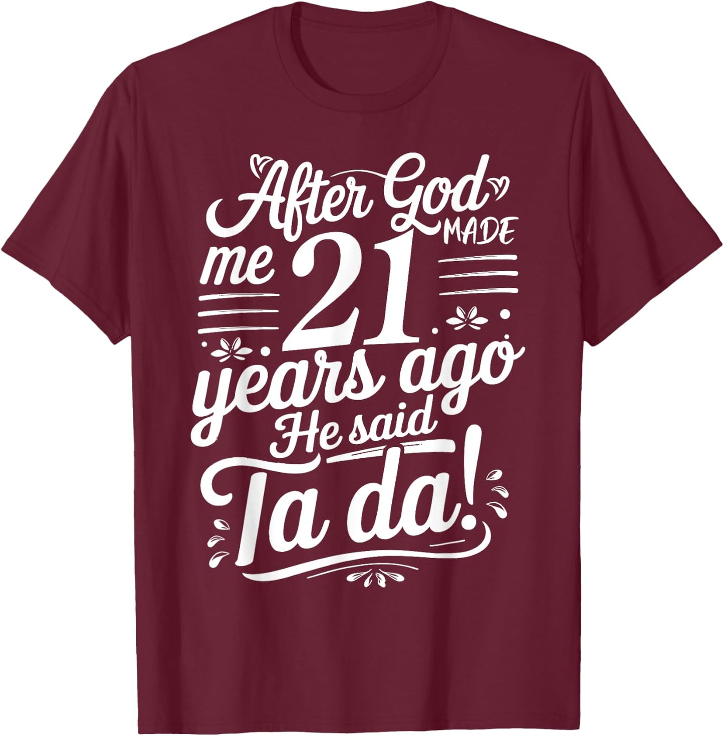 Funny 21st Birthday yrs Ago God Said Ta Da Turn 21 Years Old T-Shirt - T-Shirt | Maroon