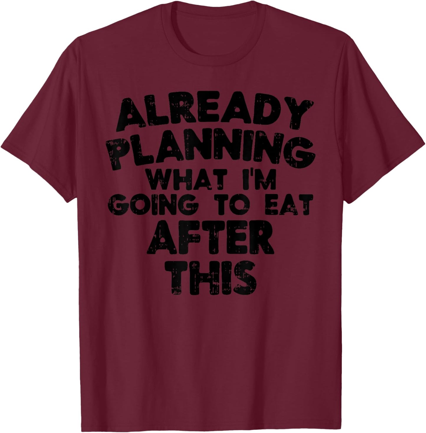 Already Planning What To Eat After This Funny Workout Women T-Shirt - T-Shirt | Maroon