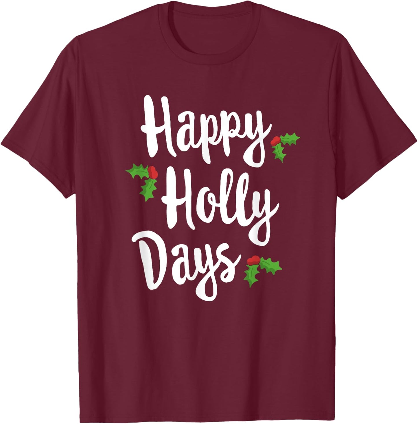 Happy Holly Days Festive Xmas Christmas Matching Family T-Shirt - T-Shirt | Maroon