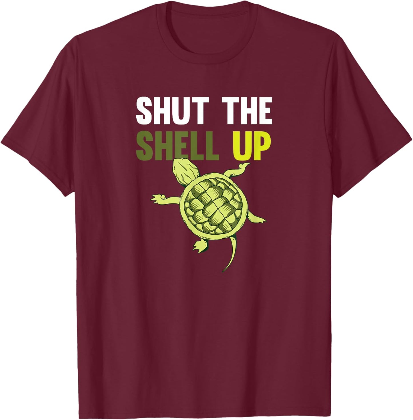 Shut The Shell Up Funny Shirt T-Shirt - T-Shirt | Maroon