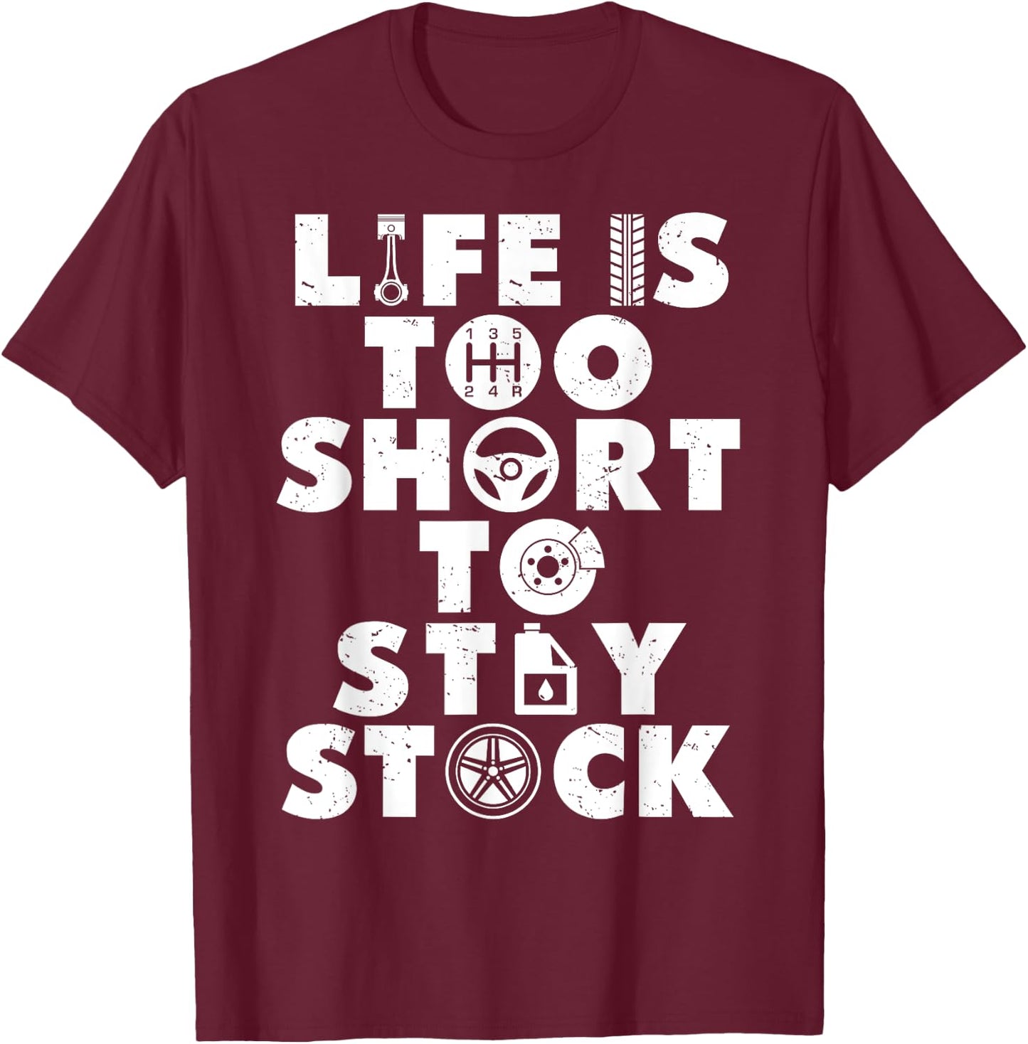 Life Is Too Short To Stay Stock Funny For Car Guys Mechanic T-Shirt - T-Shirt | Maroon