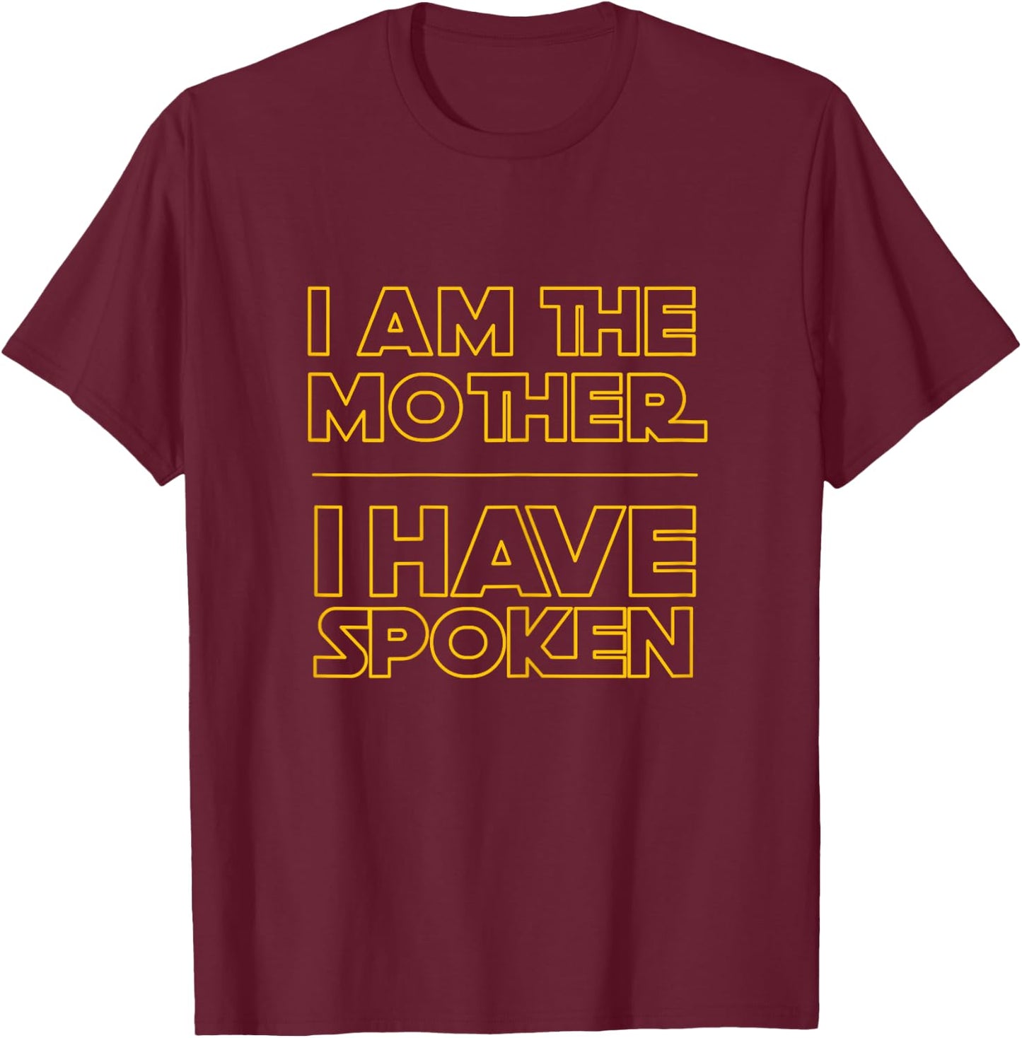 I am the Mother I Have Spoken Space Western Sci Fi Mom T-Shirt - T-Shirt | Maroon
