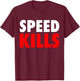 Speed Kills Power for Sprinters Athletes and Drivers T-Shirt - T-Shirt | Maroon