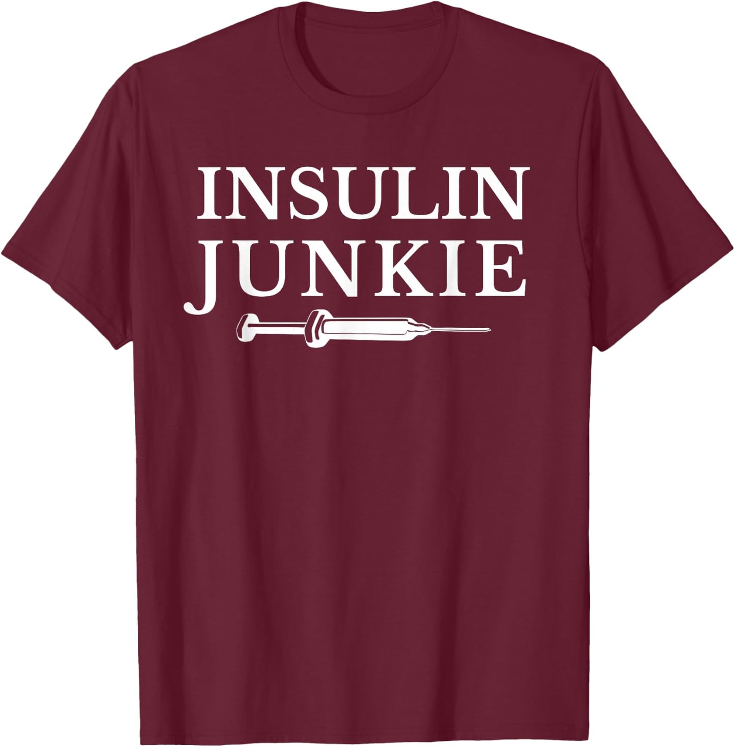 Insulin Junkie Diabetic , Type 1 Diabetes T-Shirt - T-Shirt | Maroon