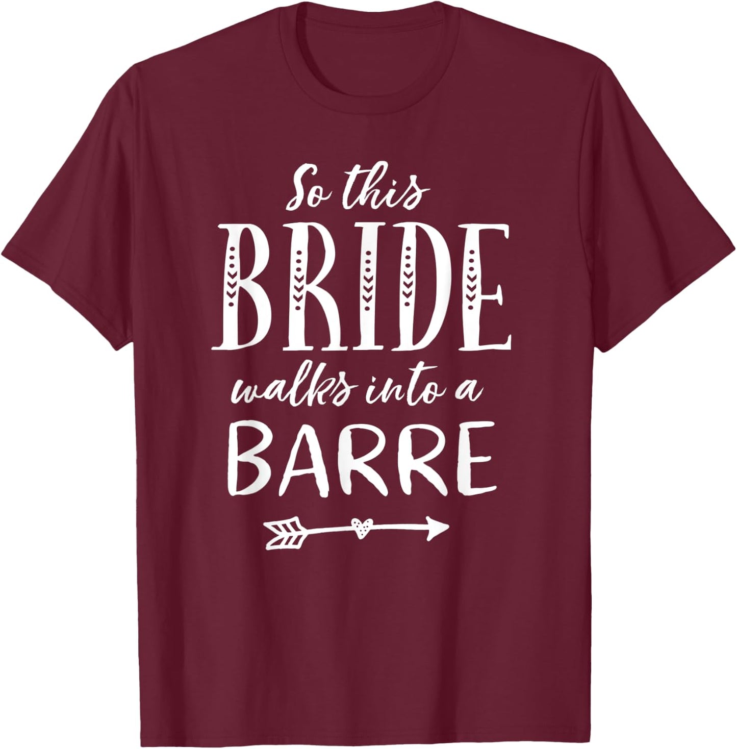 Bride Barre Dance Ballet Funny Barre Shirt T-Shirt - T-Shirt | Maroon