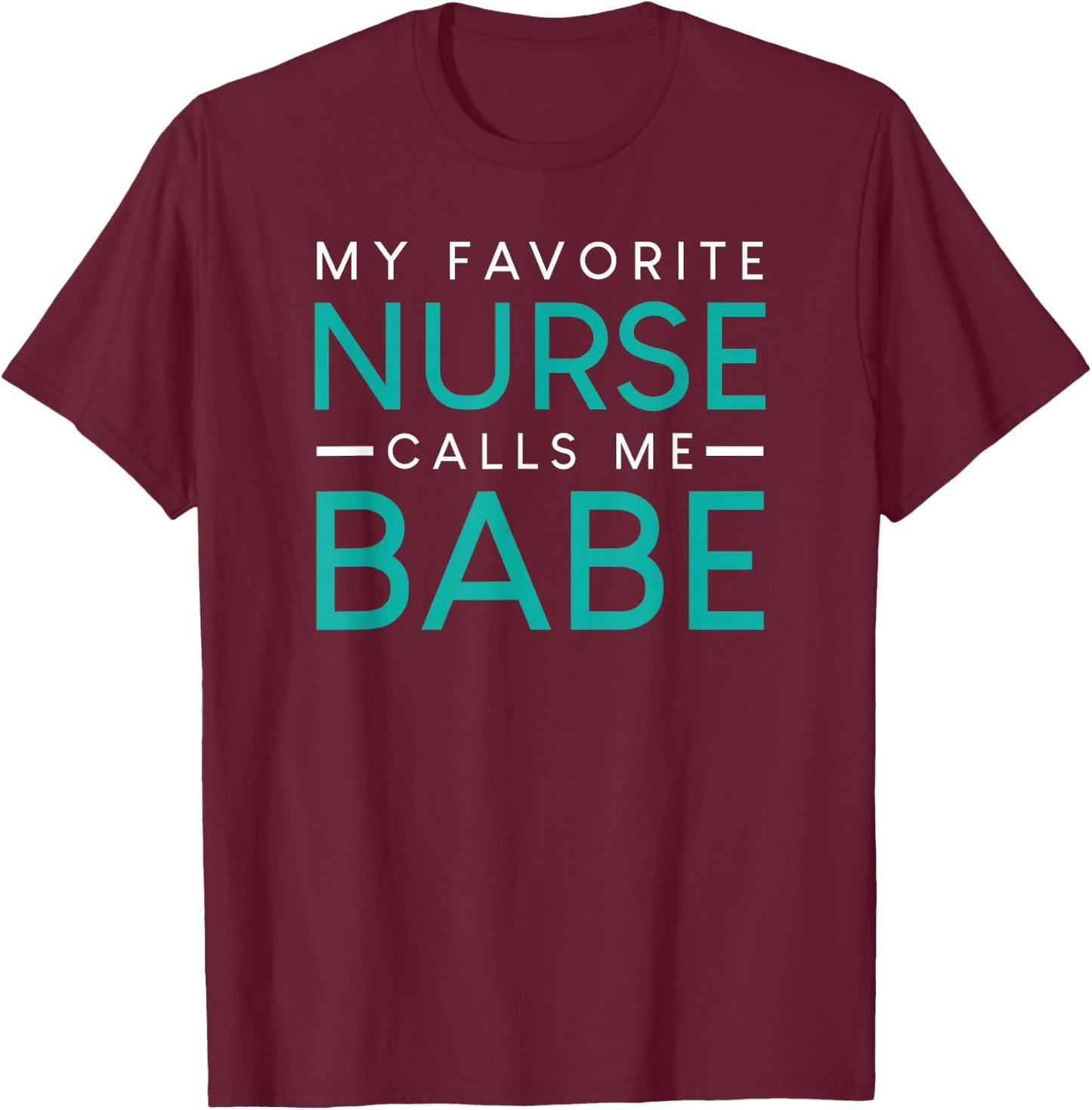 My Favorite Nurse Calls Me Babe nursing couple love T-Shirt - T-Shirt | Maroon