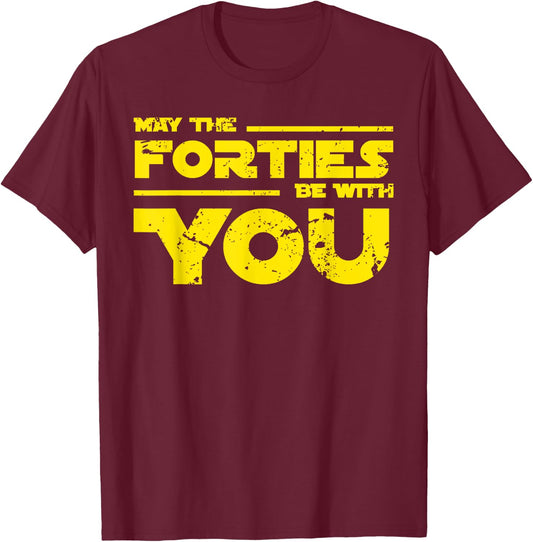 40th Birthday Shirt May The Forties Be With You T-Shirt - T-Shirt | Maroon