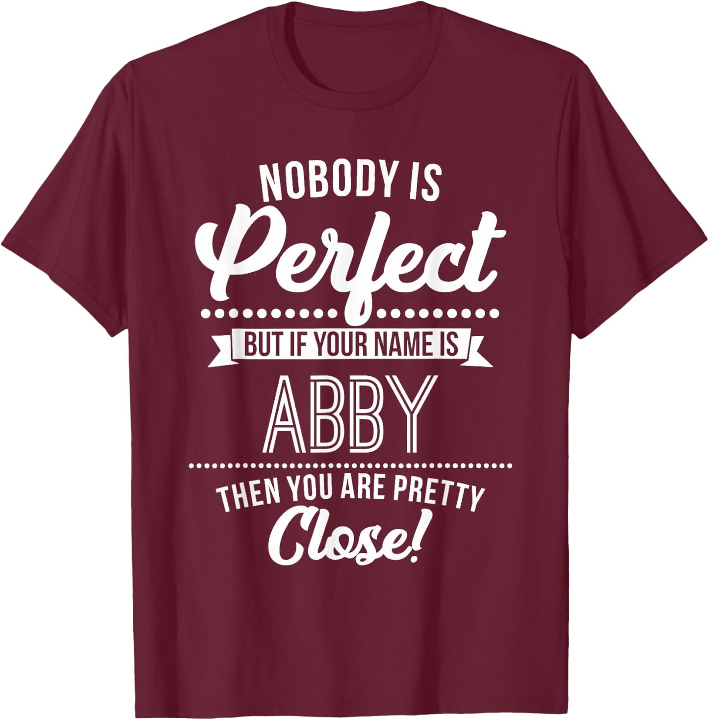 Abby named persons are almost perfect Abby T Shirt T-Shirt - T-Shirt | Maroon