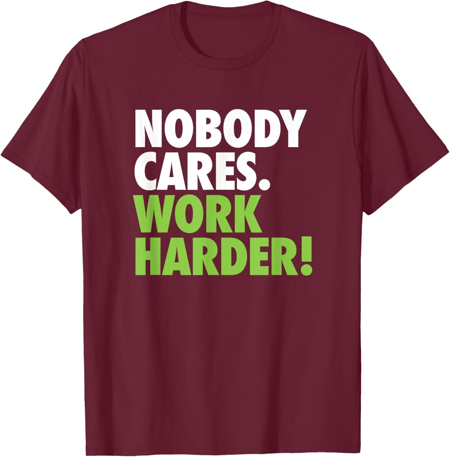 Nobody Cares Work Harder Motivational Workout Gym Top T-Shirt - T-Shirt | Maroon
