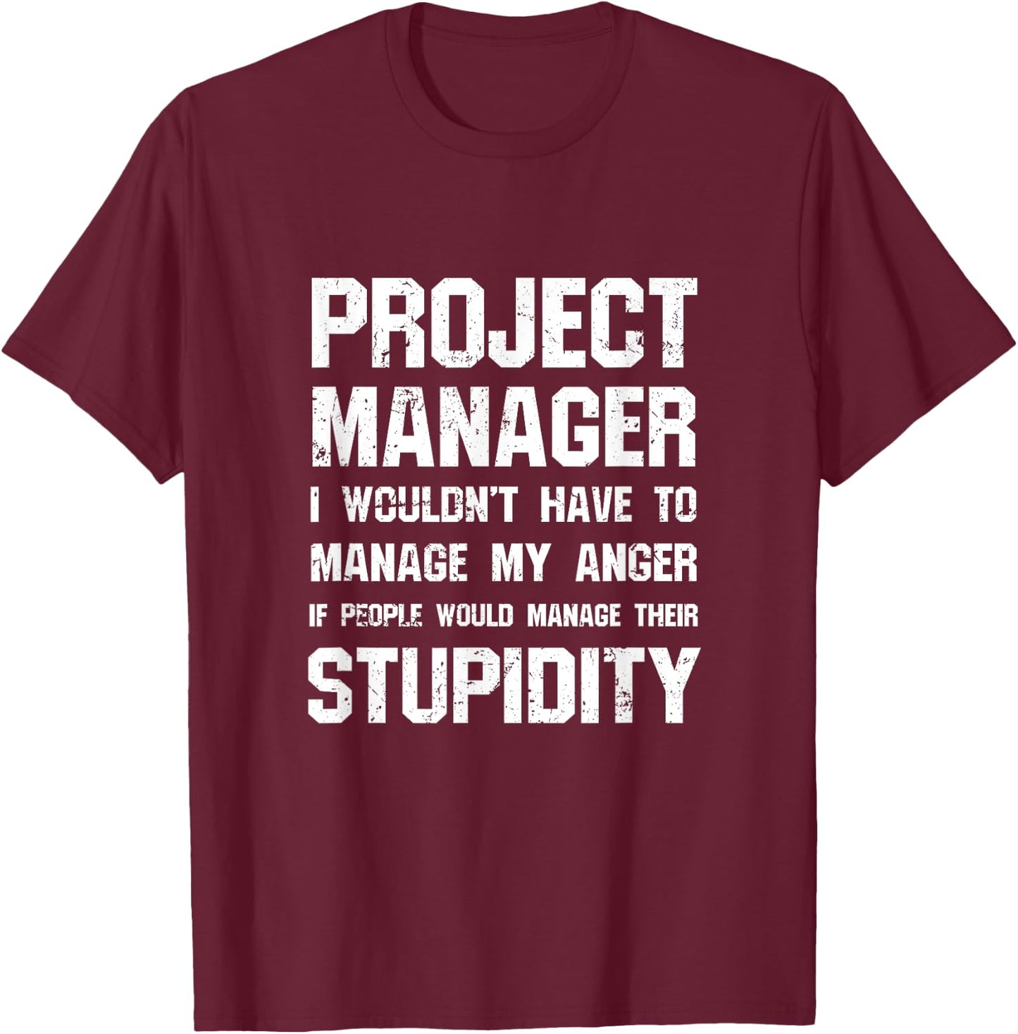 Project Manager - Manage Their Stupidity T-Shirt - T-Shirt | Maroon