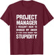 Project Manager - Manage Their Stupidity T-Shirt - T-Shirt | Maroon