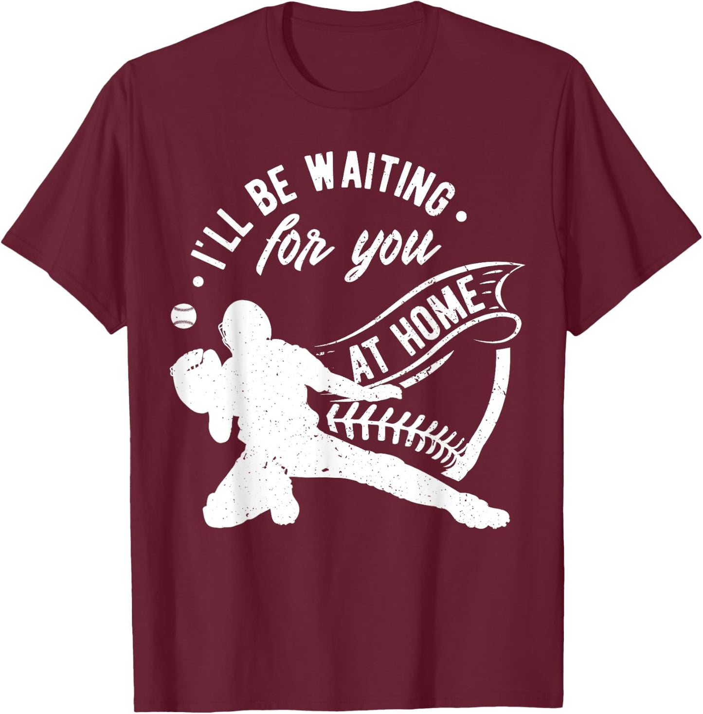 Catcher I'll Be Waiting For You | Softball Baseball T-Shirt - T-Shirt | Maroon