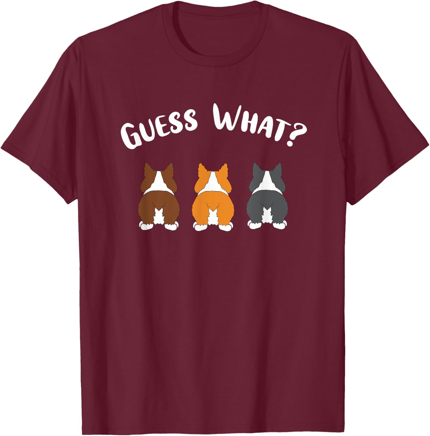 Guess What Corgi Butt, Funny Corgi Dog Men Women T-Shirt - T-Shirt | Maroon